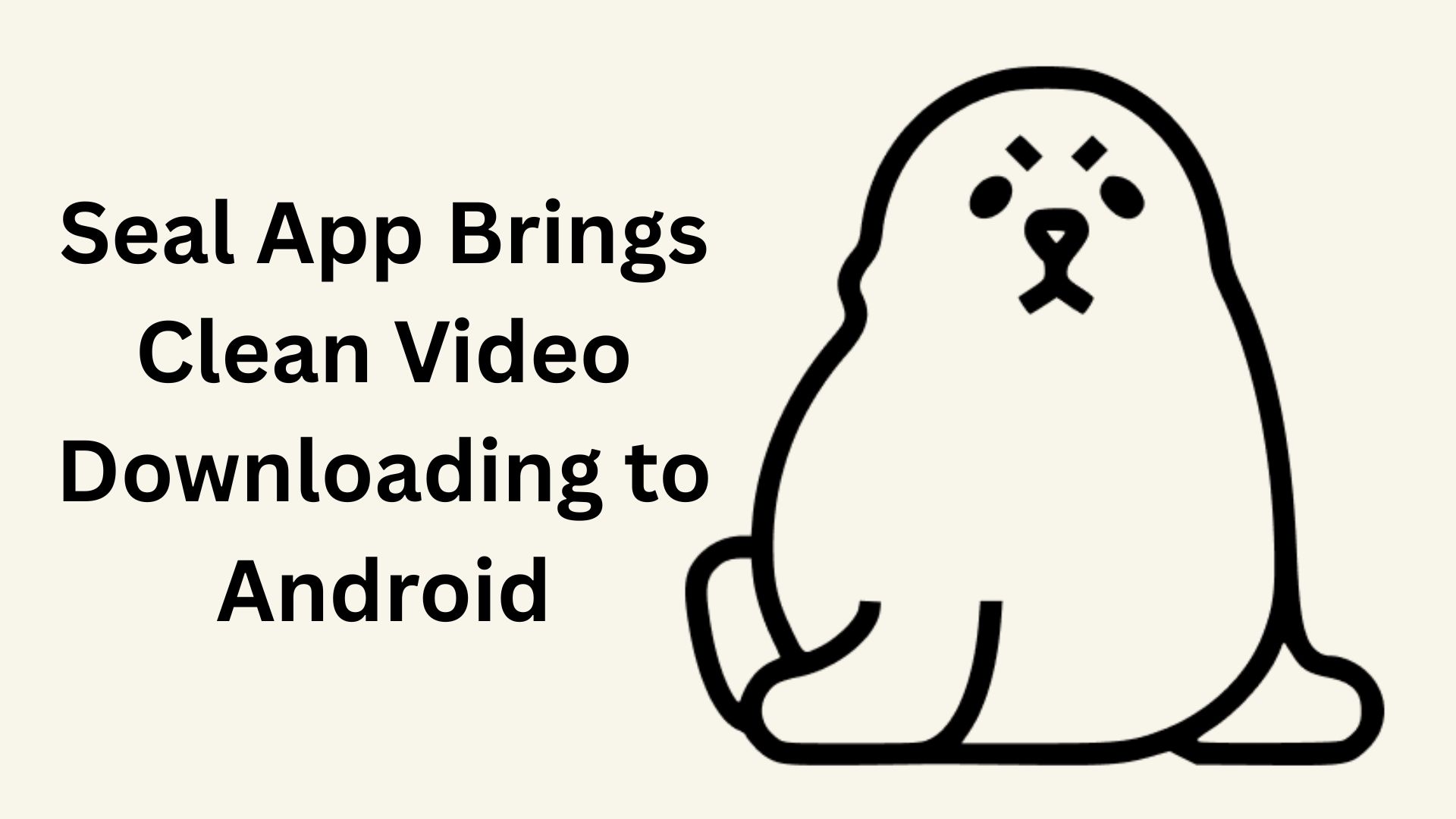 Seal App Brings Clean Video Downloading to Android
